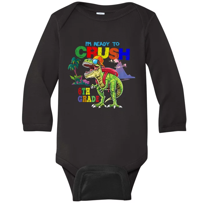 Im Ready To Crush 6th Grade Back To School Dinosaur Boy Baby Long Sleeve Bodysuit