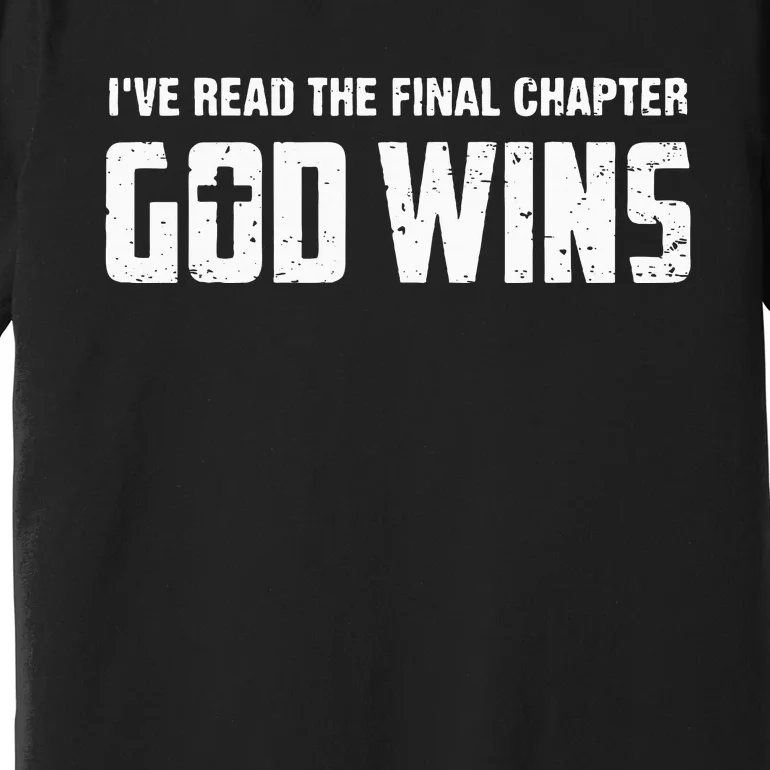 IVe Read The Final Chapter God Wins Premium T-Shirt