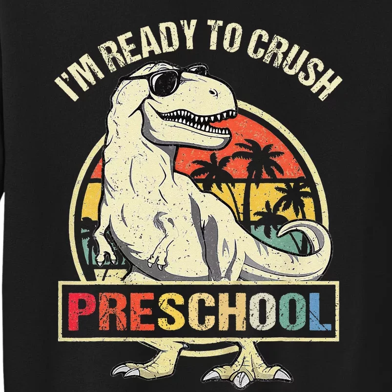 I'm Ready To Crush Preschool Dinosaur T Rex Back To School Tall Sweatshirt