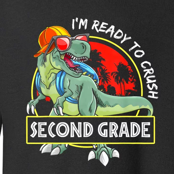 Im Ready To Crush 2nd Grade Dinosaur 1st Day Of School Back To School Toddler Sweatshirt