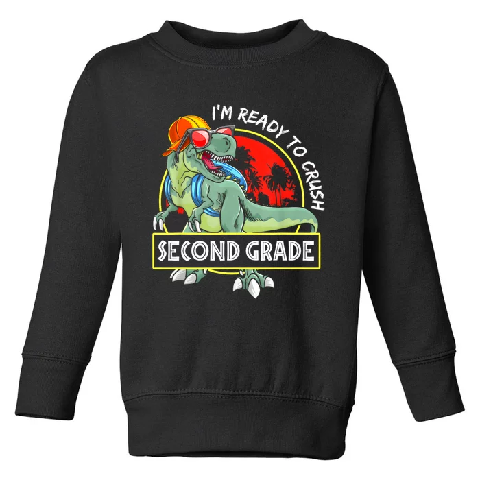 Im Ready To Crush 2nd Grade Dinosaur 1st Day Of School Back To School Toddler Sweatshirt