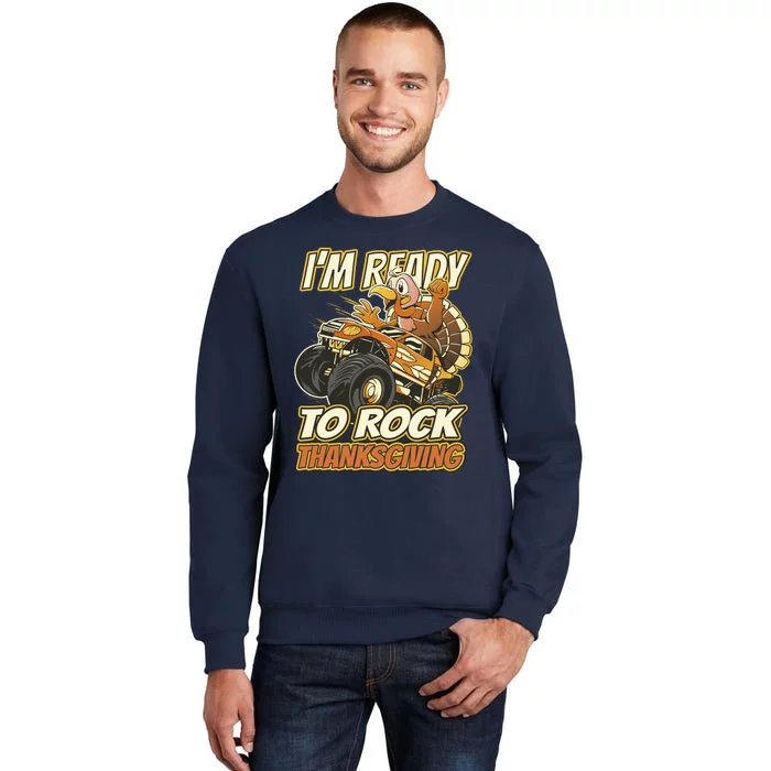 I'm Ready To Rock Thanksgiving Turkey Monster Truck Tall Sweatshirt