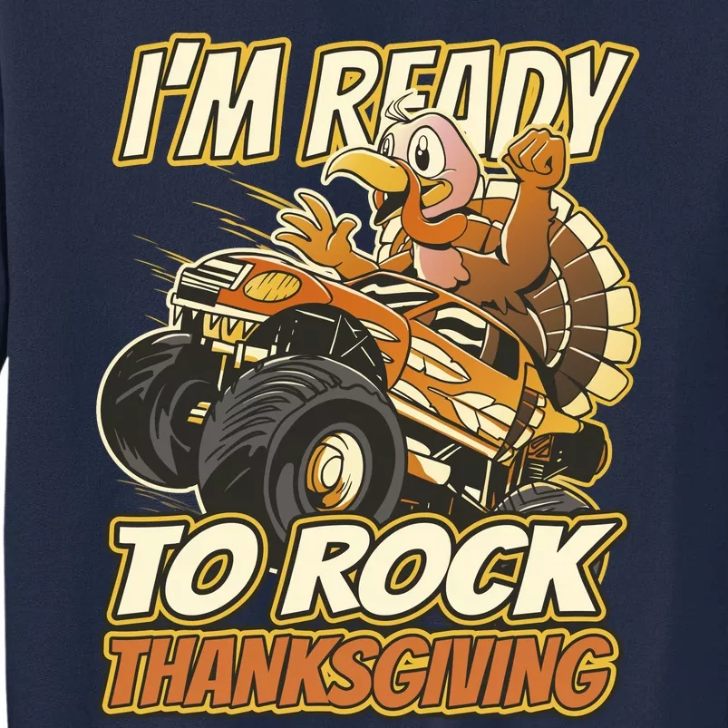 I'm Ready To Rock Thanksgiving Turkey Monster Truck Tall Sweatshirt