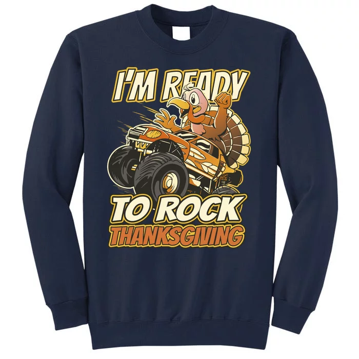 I'm Ready To Rock Thanksgiving Turkey Monster Truck Tall Sweatshirt