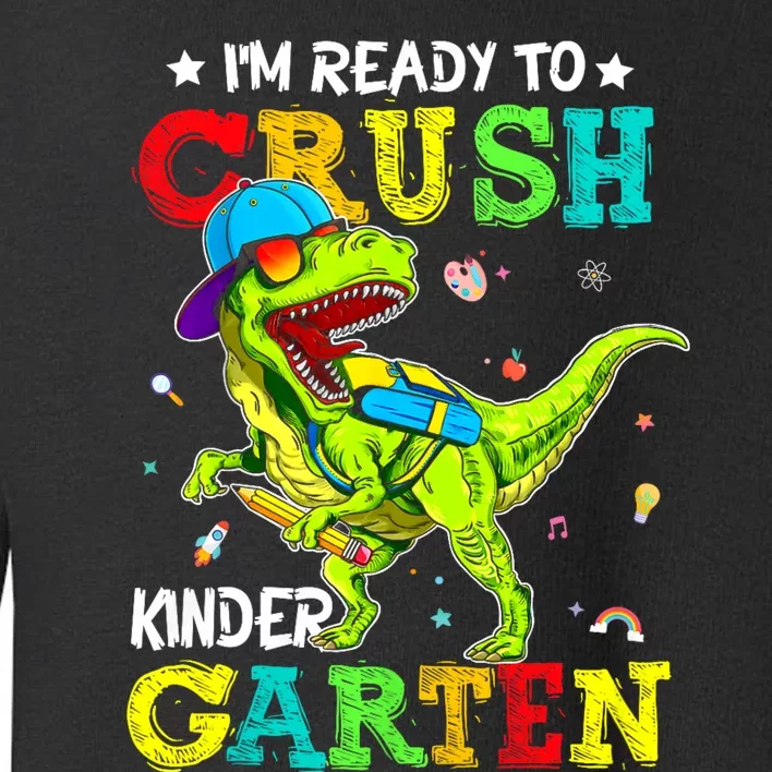 IM Ready To Crush Kindergarten Dinosaur 1st Day Of School Toddler Sweatshirt