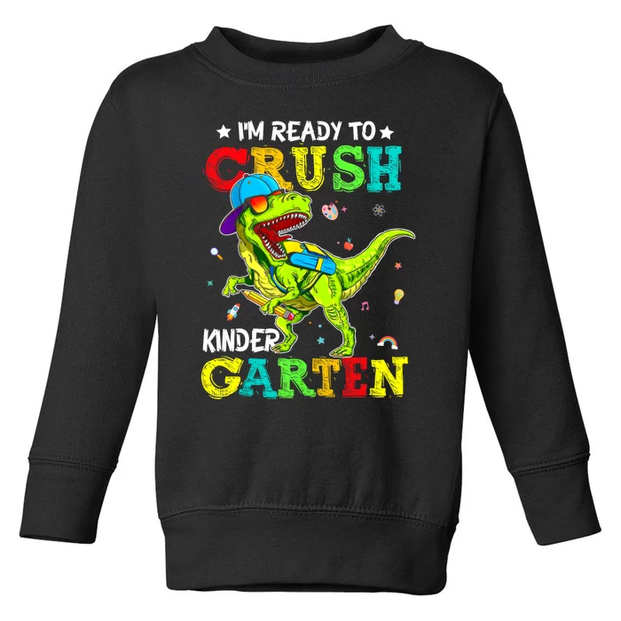 IM Ready To Crush Kindergarten Dinosaur 1st Day Of School Toddler Sweatshirt