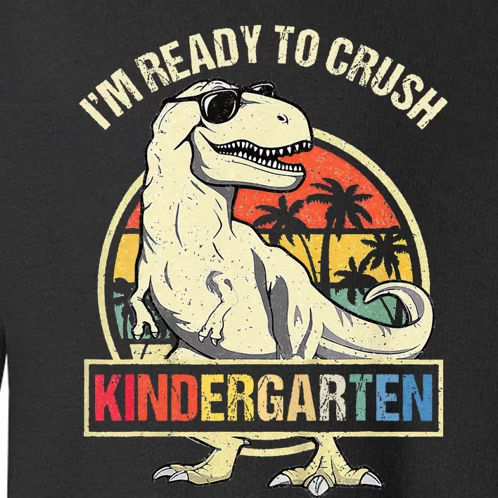 I'm Ready To Crush Kindergarten Dinosaur Back To School Toddler Sweatshirt