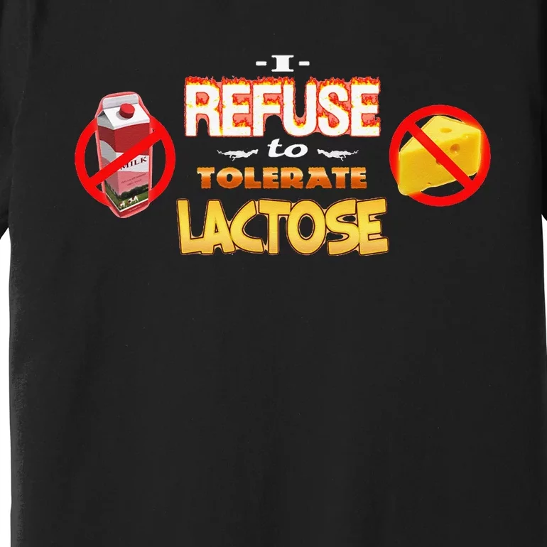 I Refuse To Tolerate Lactose Premium T-Shirt