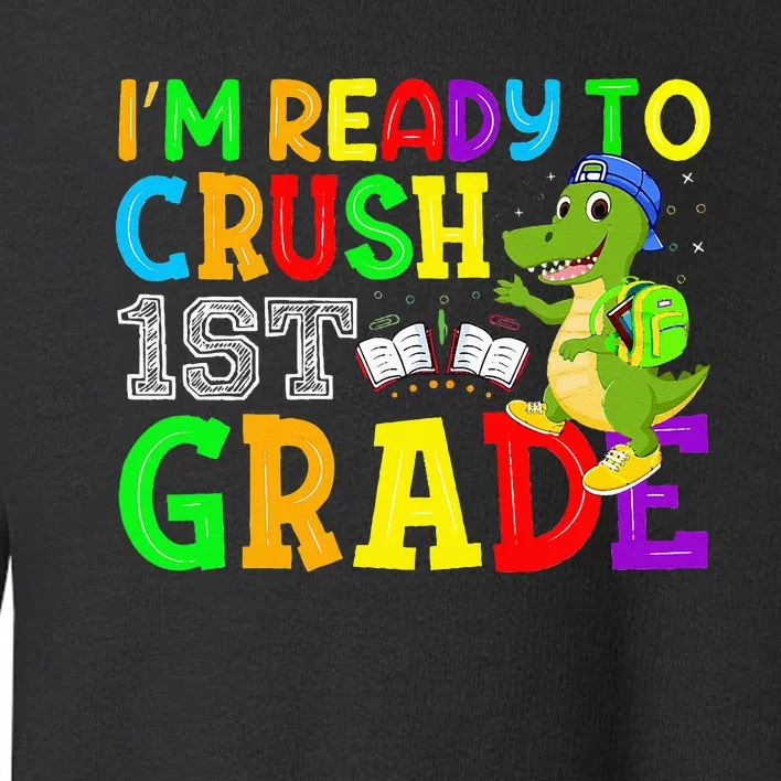 I'm Ready To Crush 1st Grade Truck Dinosaur Back To School Toddler Sweatshirt