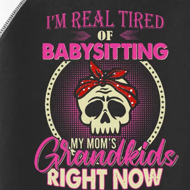 I'm Real Tired Of Baby sitting My Mom's Grand Right Now Toddler Fine Jersey T-Shirt