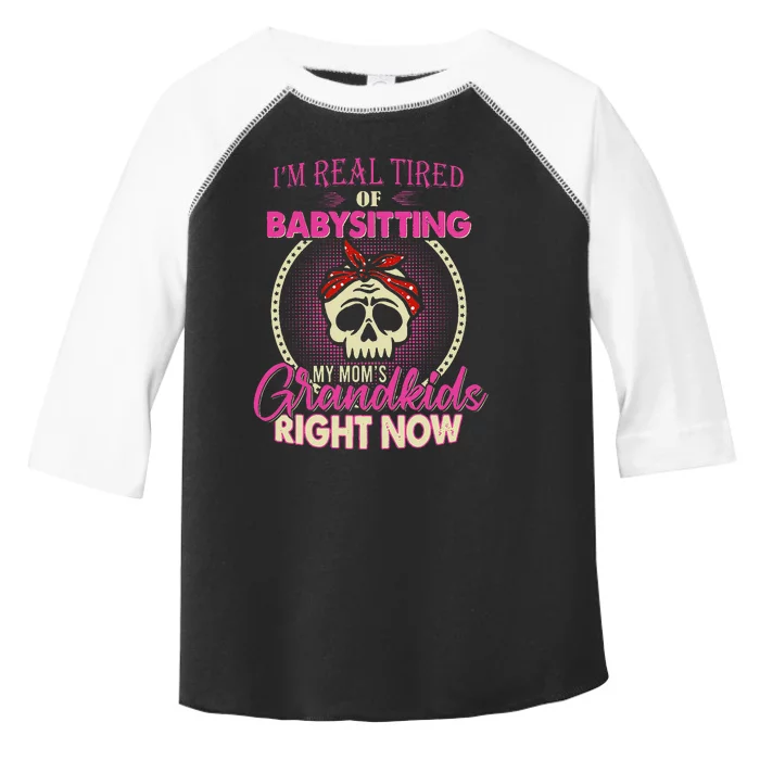 I'm Real Tired Of Baby sitting My Mom's Grand Right Now Toddler Fine Jersey T-Shirt