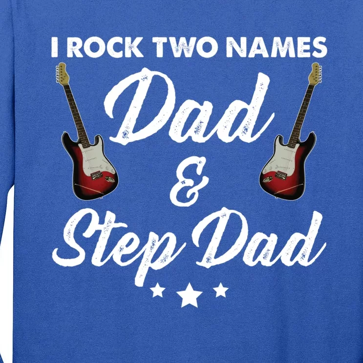 I Rock Two Names Great Gift Tee For The Musician Dad And Stepdad Gift Tall Long Sleeve T-Shirt