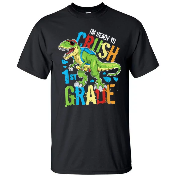 Im Ready To Crush 1st Grade Dinosaur T Rex Back To School Tall T-Shirt