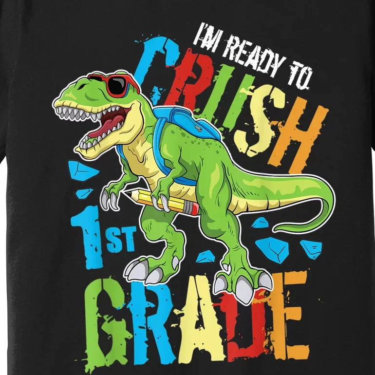 Im Ready To Crush 1st Grade Dinosaur T Rex Back To School Premium T-Shirt