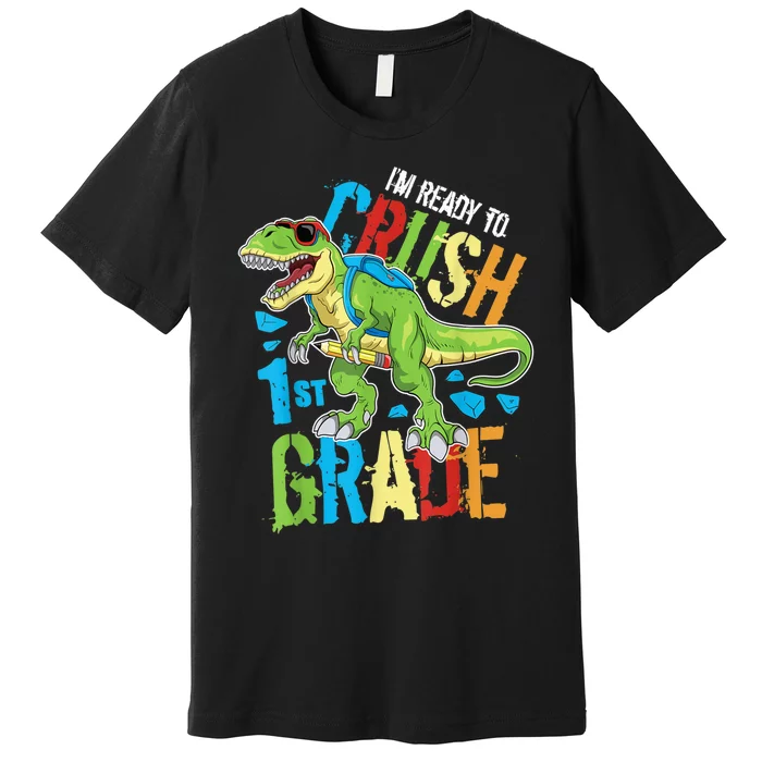 Im Ready To Crush 1st Grade Dinosaur T Rex Back To School Premium T-Shirt