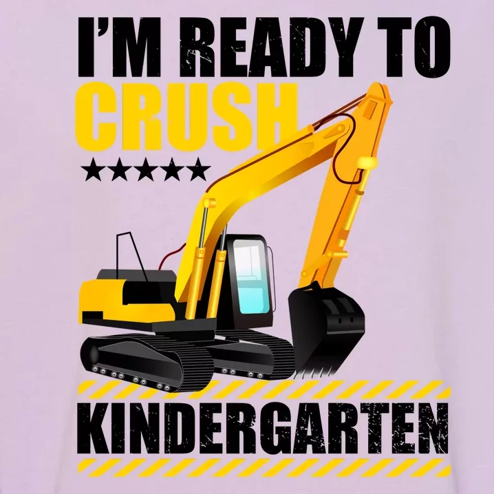 I'm Ready To Crush Kindergarten Bulldozer Back To School Garment-Dyed Sweatshirt