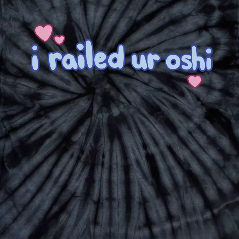 I Railed Ur Oshi Tie-Dye T-Shirt