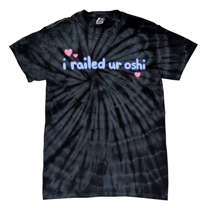 I Railed Ur Oshi Tie-Dye T-Shirt