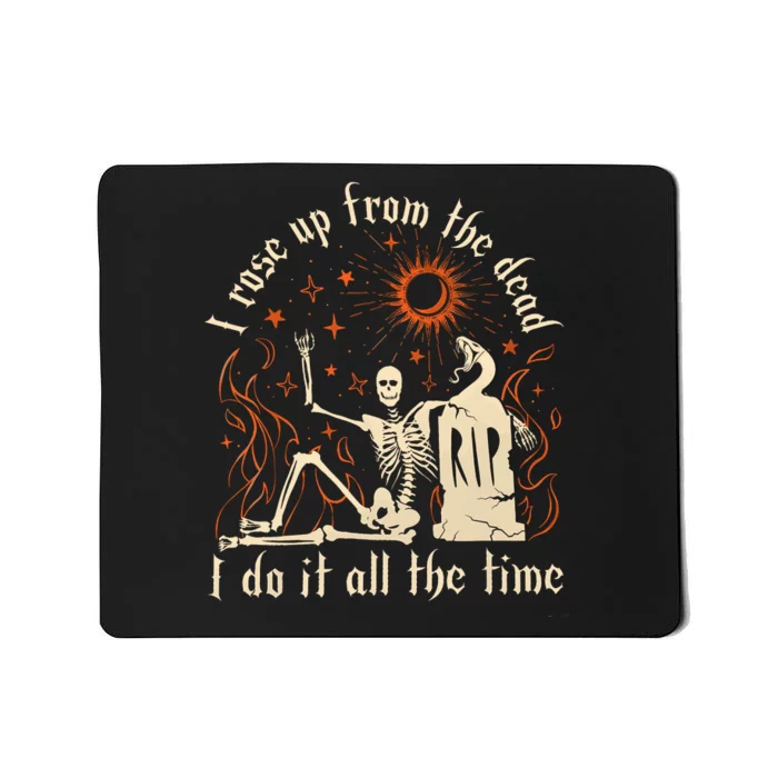 I Rose Up From The Dead I Do It All The Time Mousepad