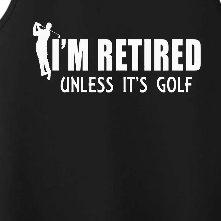 I'm Retired Unless It's Golf Funny Gift Idea Golfing Performance Tank