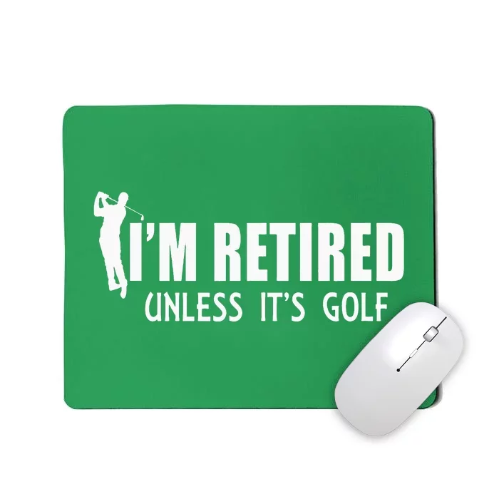 I'm Retired Unless It's Golf Funny Gift Idea Golfing Mousepad