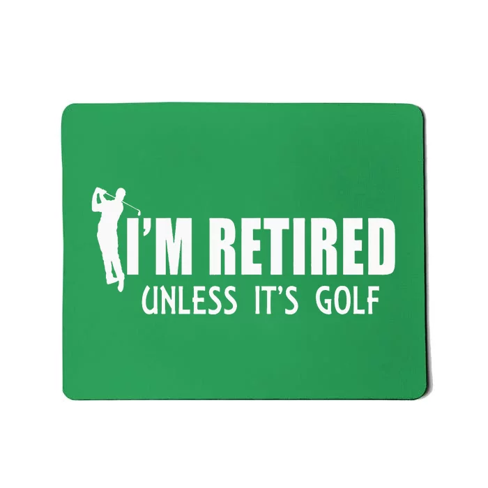 I'm Retired Unless It's Golf Funny Gift Idea Golfing Mousepad