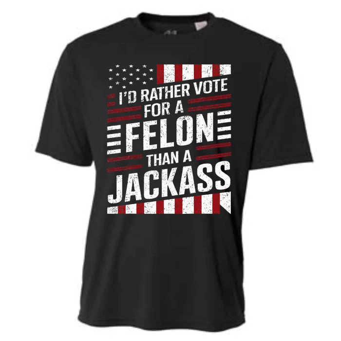 ID Rather Vote For A Felon Than A Jackass Trump Cooling Performance Crew T-Shirt