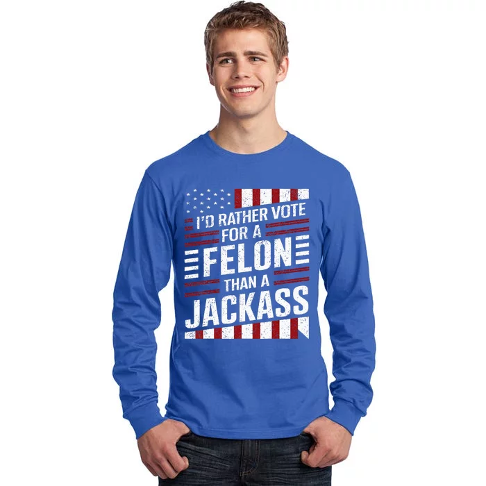 ID Rather Vote For A Felon Than A Jackass Trump Tall Long Sleeve T-Shirt