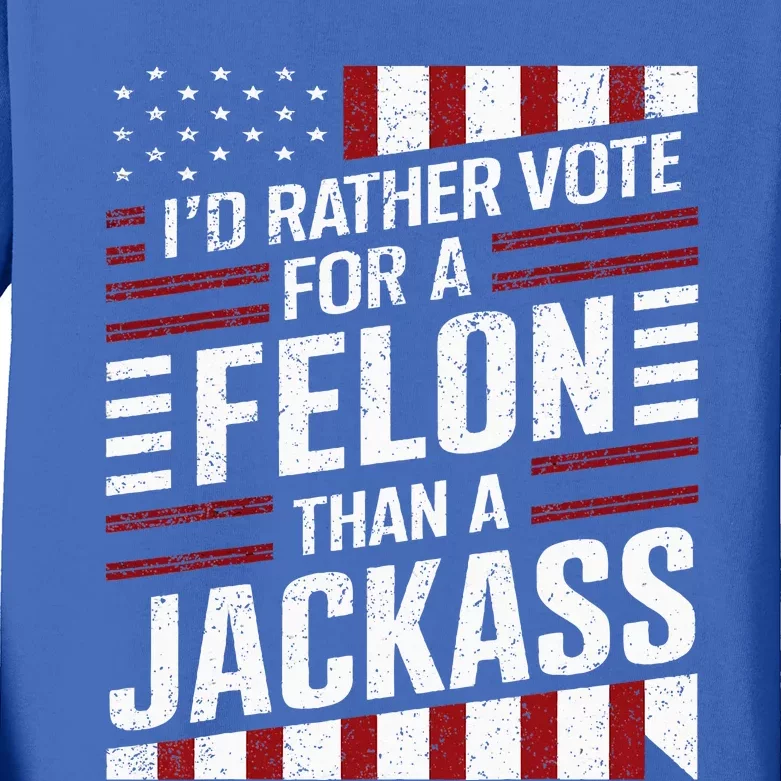 ID Rather Vote For A Felon Than A Jackass Trump Kids Long Sleeve Shirt