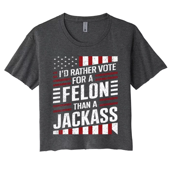 ID Rather Vote For A Felon Than A Jackass Trump Women's Crop Top Tee