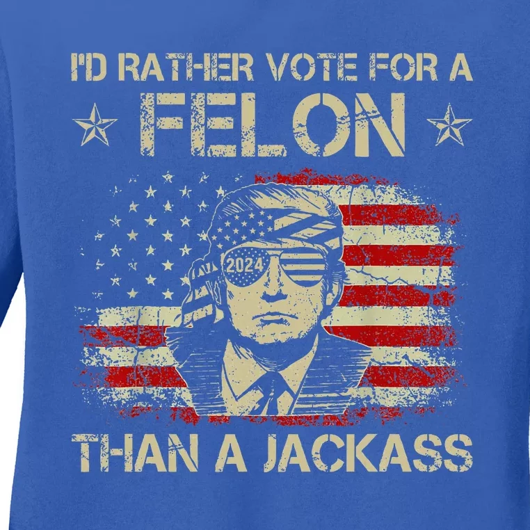 ID Rather Vote For A Felon Than A Jackass Trump Ladies Long Sleeve Shirt