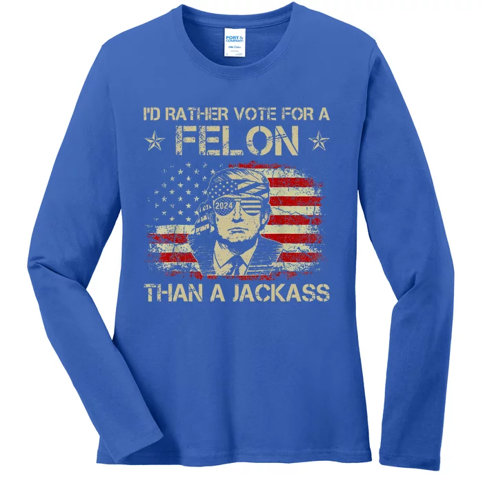 ID Rather Vote For A Felon Than A Jackass Trump Ladies Long Sleeve Shirt