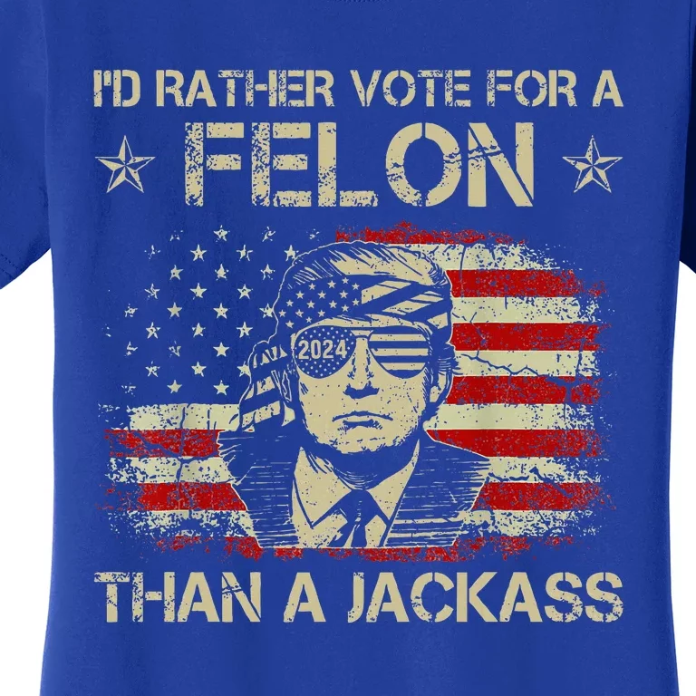 ID Rather Vote For A Felon Than A Jackass Trump Women's T-Shirt