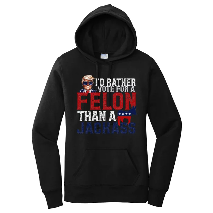 ID Rather Vote For A Felon Than A Jackass Women's Pullover Hoodie