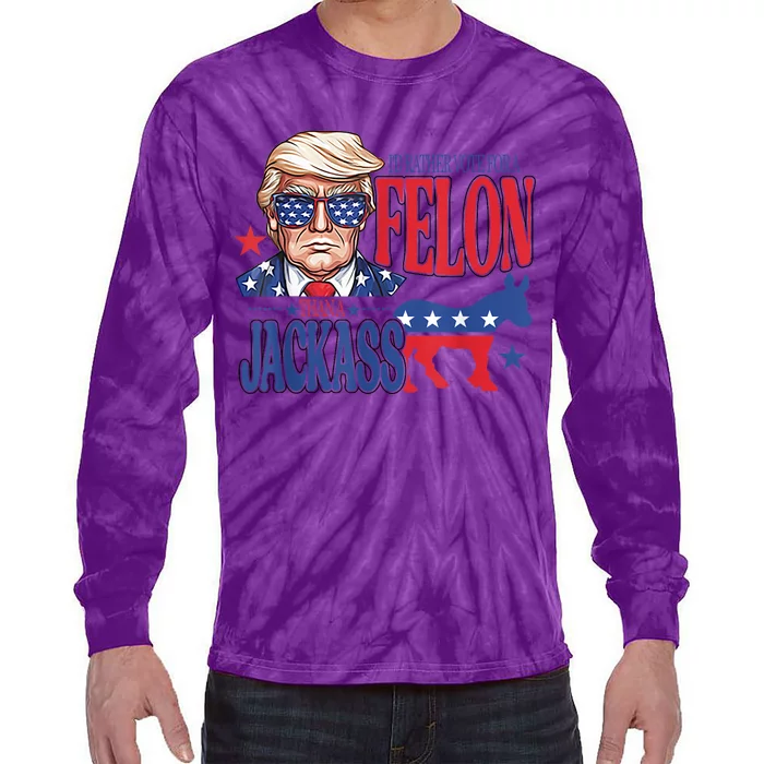 ID Rather Vote For A Felon Than A Jackass Trump America Tie-Dye Long Sleeve Shirt