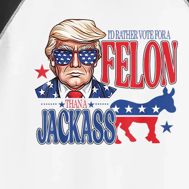 ID Rather Vote For A Felon Than A Jackass Trump America Toddler Fine Jersey T-Shirt