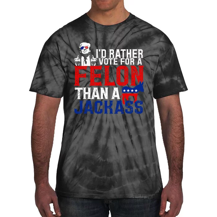 ID Rather Vote For A Felon Then For A Jackass Tie-Dye T-Shirt