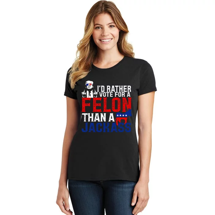 ID Rather Vote For A Felon Then For A Jackass Women's T-Shirt