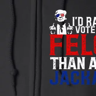 ID Rather Vote For A Felon Then For A Jackass Full Zip Hoodie