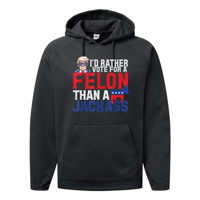 ID Rather Vote For A Felon Than A Jackass Trump America Performance Fleece Hoodie