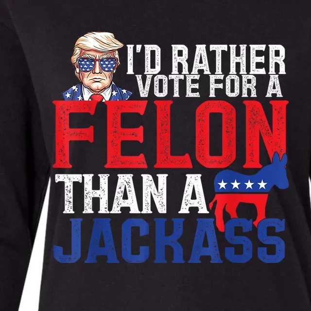 ID Rather Vote For A Felon Than A Jackass Trump America Womens Cotton Relaxed Long Sleeve T-Shirt