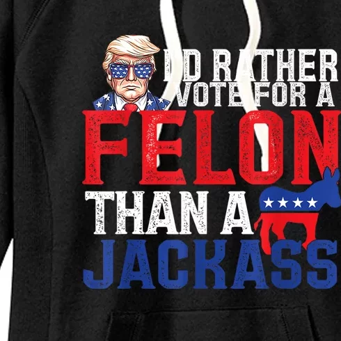 ID Rather Vote For A Felon Than A Jackass Trump America Women's Fleece Hoodie