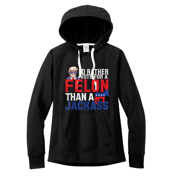 ID Rather Vote For A Felon Than A Jackass Trump America Women's Fleece Hoodie