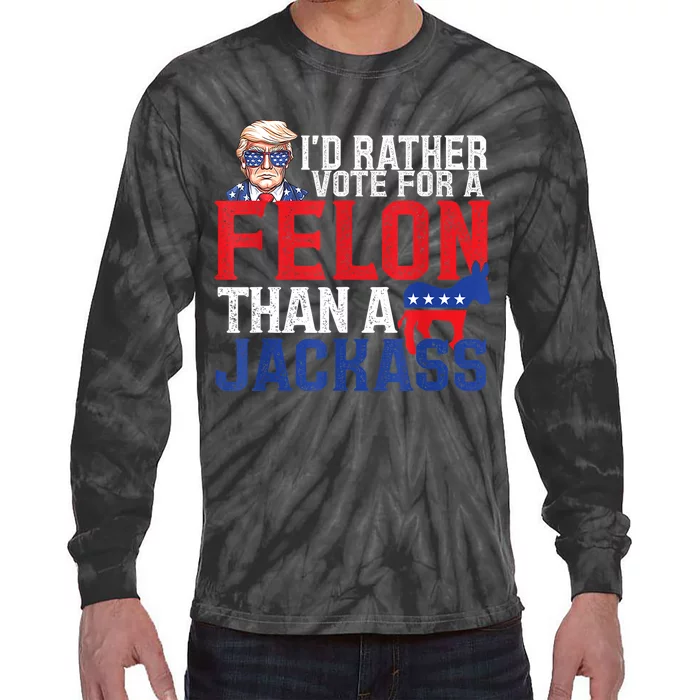 ID Rather Vote For A Felon Than A Jackass Trump America Tie-Dye Long Sleeve Shirt