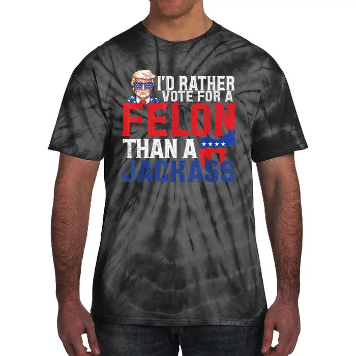 ID Rather Vote For A Felon Than A Jackass Trump America Tie-Dye T-Shirt