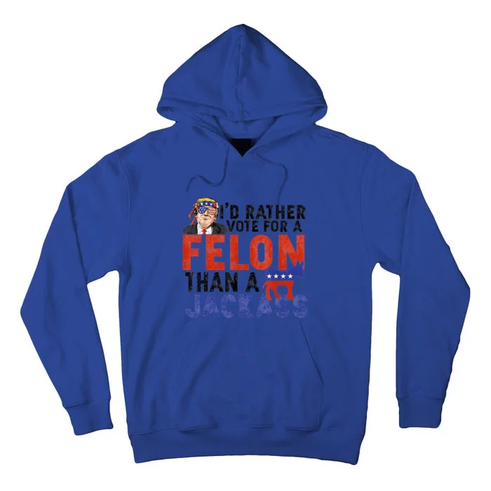 I’D Rather Vote For A Felon Than A Jack Ass Tall Hoodie