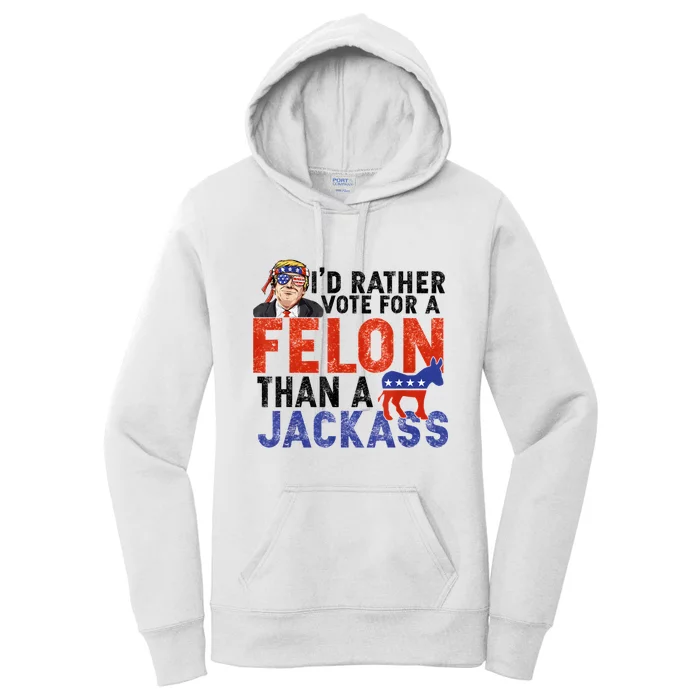 I’D Rather Vote For A Felon Than A Jack Ass Women's Pullover Hoodie