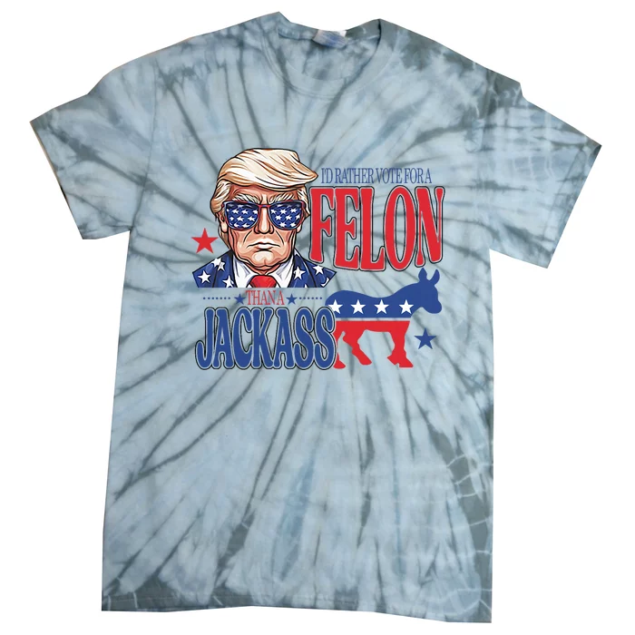 ID Rather Vote For A Felon Than A Jackass Trump America Tie-Dye T-Shirt