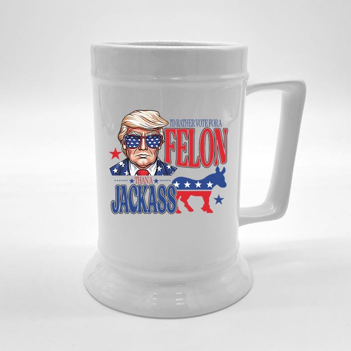 ID Rather Vote For A Felon Than A Jackass Trump America Front & Back Beer Stein