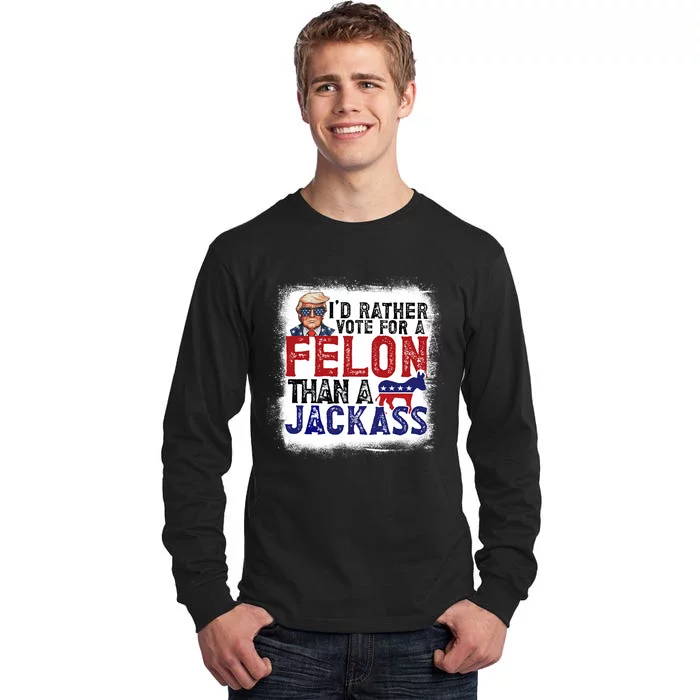 ID Rather Vote For Felon Than A Jackass Republican Tall Long Sleeve T-Shirt